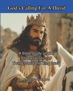 God's Calling For A David: A Bible Study on the Characteristics of Young David and King David