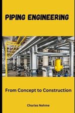 Piping Engineering: From Concept to Construction