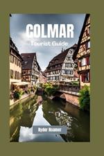 Colmar Tourist Guide: Your Insider's Guide to Alsace's Culture, Cuisine and River Cruises