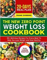 The New Zero Point Weight Loss Cookbook: 50 + Delicious Recipes for Every Meal to Help You Lose Weight and Stay Healthy Includes 20-Day Meal Plan and Full-Color Photos