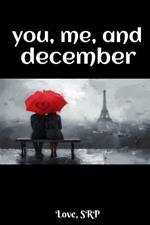 You, Me, and December (Poems about Love, Loss, Depression, Despair, Hope, and Healing)