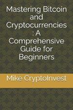 Mastering Bitcoin and Cryptocurrencies: A Comprehensive Guide for Beginners