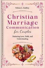 Christian Marriage Communication for Couples: Nurturing Love, Faith, and Understanding