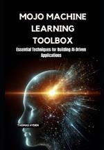 Mojo Machine Learning Toolbox: Essential Techniques for Building AI-Driven Applications