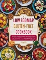 Low FODMAP Gluten-Free Cookbook: Simple and Safe With 115+ Recipes for a Gluten-Free, Low FODMAP Lifestyle