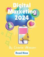 Digital Marketing 2024: Navigating Trends and Innovations for a Dynamic Future