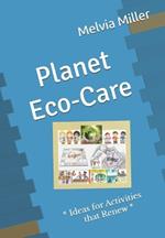 Planet Eco-Care: * Ideas for Activities that Renew *