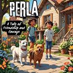 Perla: A Tale of Friendship and Courage: Discover the Unbreakable Bond Between a Boy and His Mighty Dog