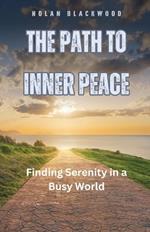 The Path to Inner Peace: Finding Serenity in a Busy World