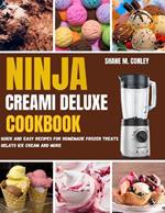 Ninja Creami Deluxe Cookbook: Quick and Easy Recipes for Homemade Frozen Treats Gelato, Ice Cream and More