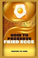 How to Preserve Fried Eggs