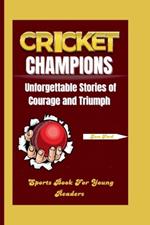 Cricket Champions: Unforgettable Stories of Courage and Triumph. Sports Book for Young Readers