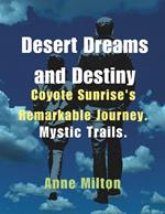 Desert Dreams and Destiny: Coyote Sunrise's Remarkable Journey. Mystic Trails.