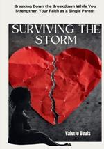 Surviving The Storm: Breaking down the breakdown while you strengthen your faith as a single parent