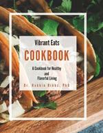 Vibrant Eats Cookbook: A Cookbook for Healthy and Flavorful Living