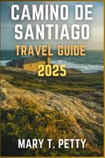 Camino de Santiago 2025: Walking Sacred Routes, Historic Villages, and Enjoying Local Cuisine