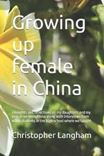 Growing up female in China: Thoughts and reflections on my daughters and my year in western China along with interviews from many students in the high school where we taught