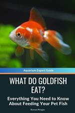 What Do Goldfish Eat?: Everything You Need to Know About Feeding Your Pet Fish