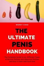 The Ultimate Penis Handbook: The Complete Guide to 10+ Different Types of Normal Penises and Abnormal Penises and How to Deal with Each One