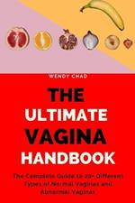 The Ultimate Vagina Handbook: The Complete Guide to 20+ Different Types of Normal Vaginas and Abnormal Vaginas