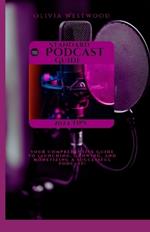 Standard Podcast Guide: Your Comprehensive Guide to Launching, Growing, and Monetizing a Successful Podcast