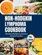 Non-Hodgkin Lymphoma Cookbook: Nutritious Recipes to Enhance Immune Function