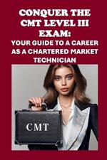 Conquer the CMT Level III Exam: Your Guide to a Career as a Chartered Market Technician