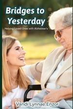 Bridges to Yesterday: Helping Loved Ones with Alzheimer's