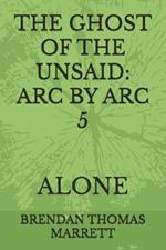 The Ghost of the Unsaid: ARC by ARC 5: Alone