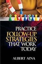 Practice Follow up Strategies that Work Today