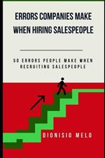 Errors Companies Make When Recruiting Salespeople