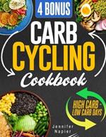 Carb Cycling Cookbook for Weight Loss: Unleash the Power of Flexible Dieting with Easy-to-Follow Meal Plans and Irresistible Recipes for High and Low Carb Days 4 Bonus Included