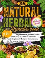 Natural Herbal Remedies Book: Comprehensive Guide to Natural Herbal Remedies, Herbal Medicine, and Herbal Tinctures. Mastering Teas, Infusions, Tinctures and Oils for Natural Health