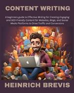 Content Writing: A beginners guide to Effective Writing for Creating Engaging and SEO-Friendly Content for Websites, Blogs, and Social Media Platforms to Drive Traffic and Conversions