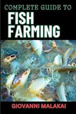 Complete Guide to Fish Farming: Expert Techniques, Sustainable Practices, And Profit Strategies For Successful Aquaculture