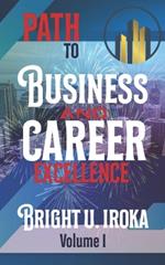 Path to Business and Career Excellence: A Complete Guide to Business and Career Exploits