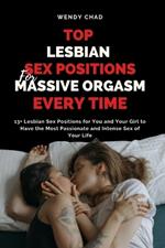 Top Lesbian Sex Positions for Massive Orgasm Every Time: 13+ Lesbian Sex Positions for You and Your Girl to Have the Most Passionate and Intense Sex of Your Life