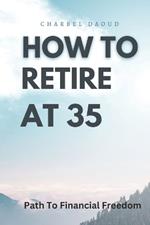 How to Retire at 35: Your Path to Financial Freedom