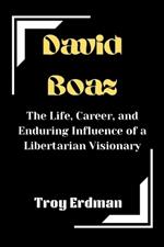 David Boaz: The Life, Career, and Enduring Influence of a Libertarian Visionary