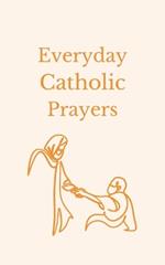 Everyday Catholic Prayers: 30 Daily Prayers for Every Need