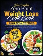 New Complete Zero Point Weight Loss Cookbook: 2000 Days of Wholesome, Budget-Friendly and Stress Free Recipes for Individuals to Gain Energy and Lose Weight with 30 Day Complete Meal Plan