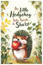 The Little Hedgehog Who Wants to Share