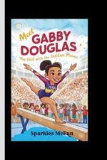 Meet Gabby Douglas: The Girl with the Golden Moves