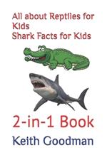 All about Reptiles for Kids Shark Facts for Kids: 2-in-1 Book