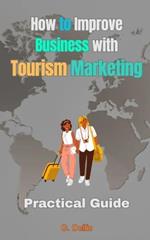 How to Improve Business with Tourism Marketing: Practical guide with effective tips