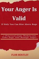 Your Anger Is Valid If Only You Can Rise Above Rage: 7 practical steps Women can tame rage and manage anger