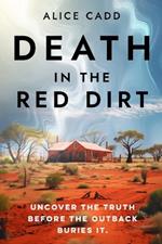 Death In The Red Dirt: Uncover the Truth Before the Outback Buries It