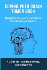 Coping with Brain Tumor 2024: A Guide for Patients, Families, and Caregivers: Brain, Tumour, coping, living, facing, cancer, brain Tumour, brain Tumour dad, mom, friend, brain Tumour book, awareness