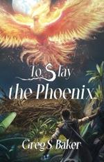 To Slay the Phoenix: An Isle of the Phoenix Novel
