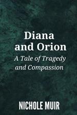 Diana and Orion: A Tale of Tragedy and Compassion
